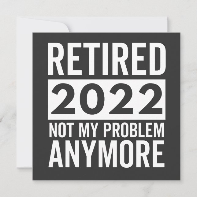 Retired 2022 Not My Problem Anymore Invitation (Front)
