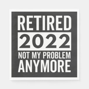Retired 2022 Not My Problem Anymore Napkin