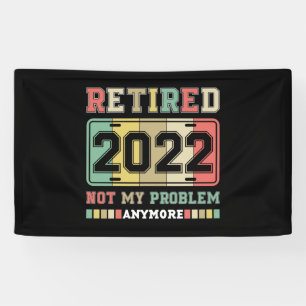 Retired 2022 Not My Problem Anymore Retirement Banner
