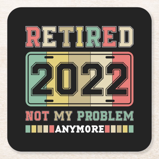 Retired 2022 Not My Problem Anymore Retirement Square Paper Coaster (Front)