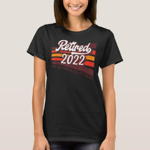 Retired 2022 Not My Problem Anymore Vintage Retir T-Shirt