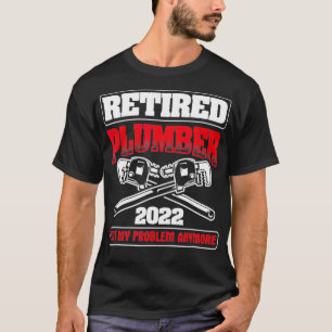 Retired 2022 Not My Problem Pipefitting Plumbing T-Shirt