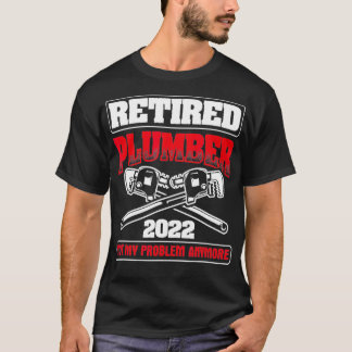 Retired 2022 Not My Problem Pipefitting Plumbing T-Shirt