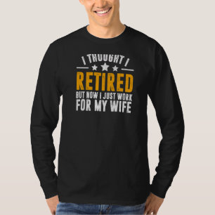 Retired 2022 Retirement Now I Only Work For My Wi T-Shirt