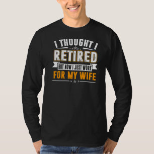 Retired 2022 Retirement Now I Only Work For My Wi T-Shirt