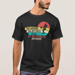 Retired 2022 The Legend Has Retired Retirement Hum T-Shirt