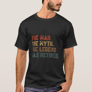 Retired 2022 The Man Myth Legend Has Retired Retir T-Shirt