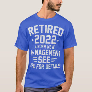 Retired 2022 Under New Management See Wife Dad Ret T-Shirt