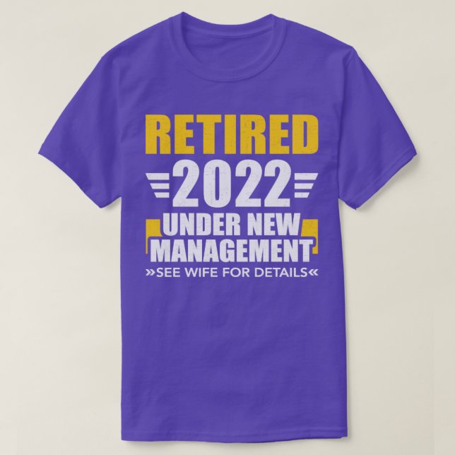 Retired 2022 under new management see wife for det T-Shirt (Design Front)