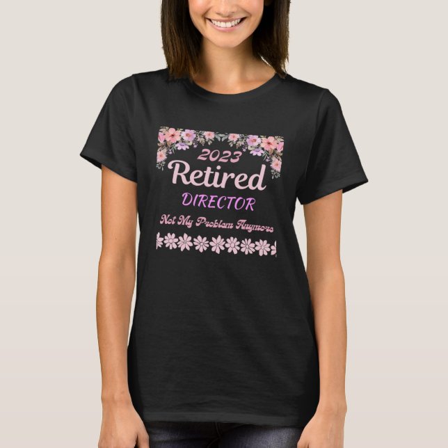 Retired 2023 Director retirement for women T-Shirt (Front)