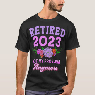 Retired 2023 Funny Retirement Gifts for Women 2023 T-Shirt