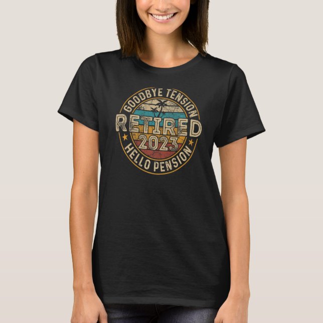 Retired 2023 Goodbye Tension Hello Pension Humour  T-Shirt (Front)