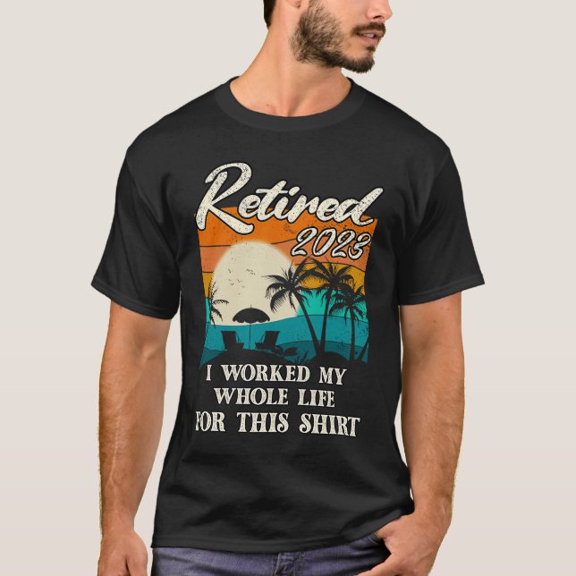 Retired 2023 I Worked My Whole Life  Retirement Wo T-Shirt (Front)