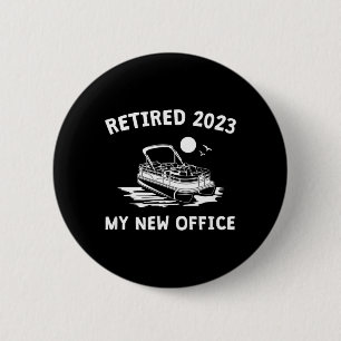 Retired 2023 - My New Office Funny Pontoon Boating 6 Cm Round Badge