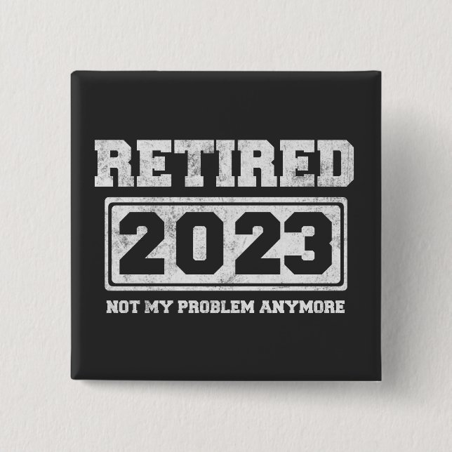 Retired 2023 Not My Problem Anymore 15 Cm Square Badge (Front)