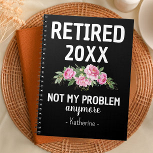 Retired 2023 Not My Problem Anymore Custom Name Notebook