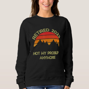 Retired 2023 Not My Problem Anymore Vintage Sunset Sweatshirt