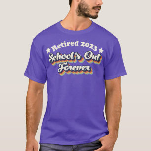 RetIred 2023 Schools out forever retirement for te T-Shirt