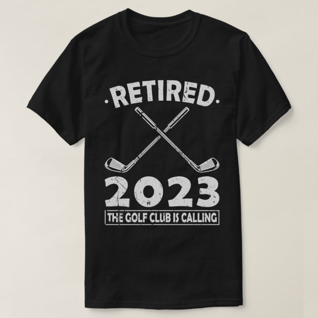 Retired 2023 The Golf Club Is Calling Golfing T-Shirt (Design Front)
