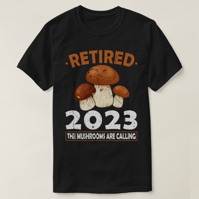 Retired 2023 The Mushrooms Are Calling Mushroom Hu T-Shirt (Design Front)