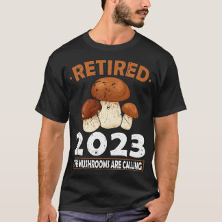 Retired 2023 The Mushrooms Are Calling Mushroom Hu T-Shirt