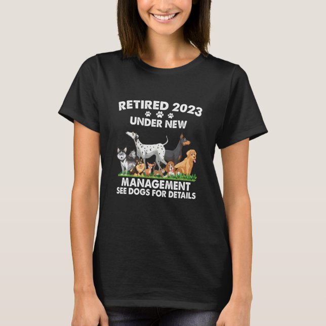Retired 2023 Under New Management See Dogs For Det T-Shirt (Front)