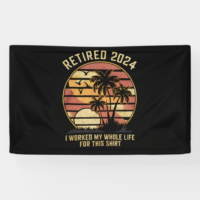 Retired 2024 I Worked My Whole Life Retirement Banner (Horizontal)