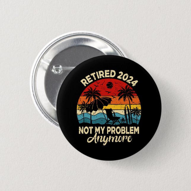 Retired 2024 Not My Problem Anymore Funny 6 Cm Round Badge (Front & Back)