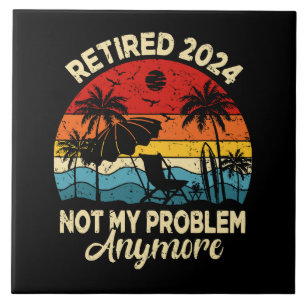 Retired 2024 Not My Problem Anymore Funny Ceramic Tile