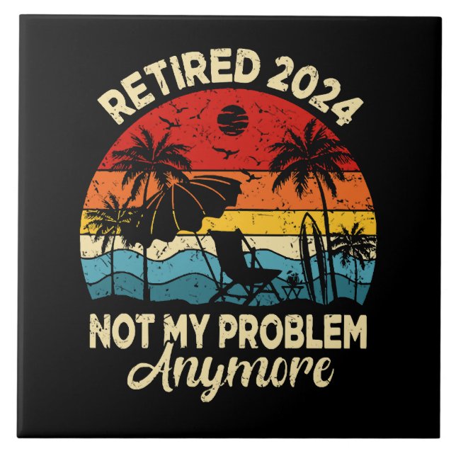 Retired 2024 Not My Problem Anymore Funny Ceramic Tile (Front)