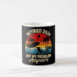 Retired 2024 Not My Problem Anymore Funny Coffee Mug