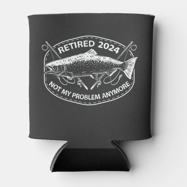 Retired 2024 Not My Problem Anymore Funny Fishing  Can Cooler (Front)