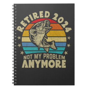 Retired 2024 Not My Problem Anymore Funny Fishing  Notebook