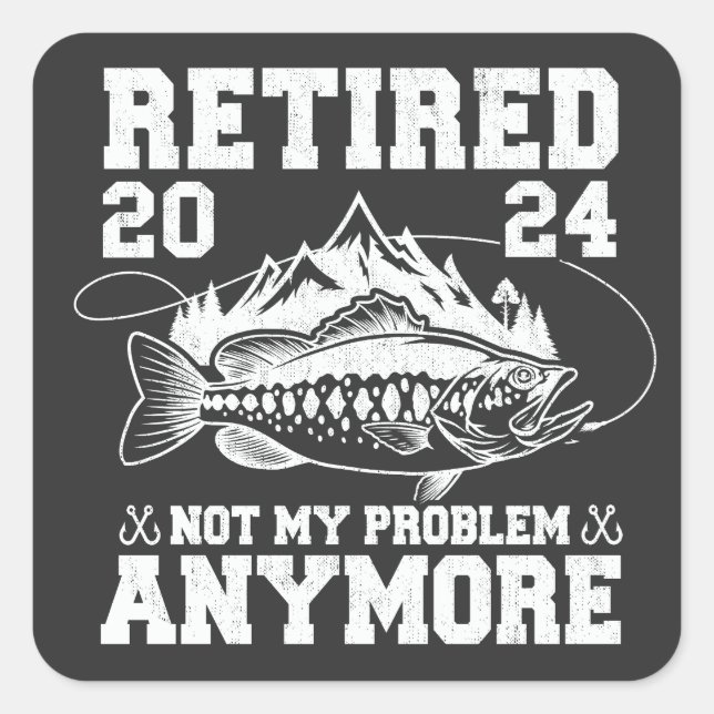 Retired 2024 Not My Problem Anymore Funny Fishing  Square Sticker (Front)