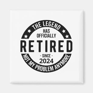 Retired 2024 Not My Problem Anymore, Funny  Magnet