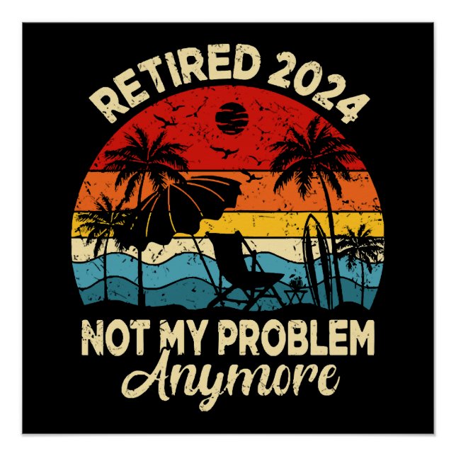 Retired 2024 Not My Problem Anymore Funny Poster (Front)