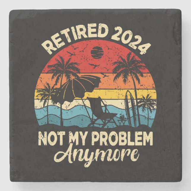 Retired 2024 Not My Problem Anymore Funny Stone Coaster (Front)