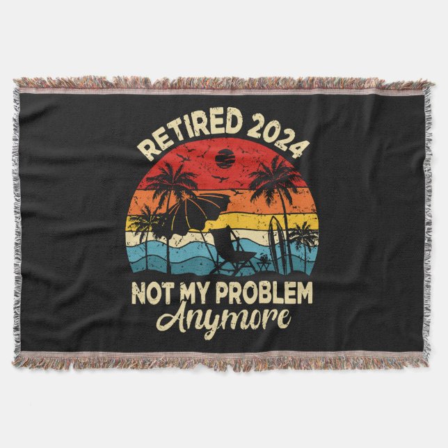 Retired 2024 Not My Problem Anymore Funny Throw Blanket (Front)