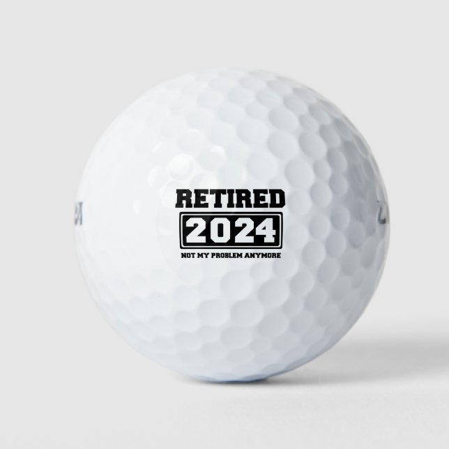 Retired 2024 Not My Problem Anymore  Golf Balls (Front)