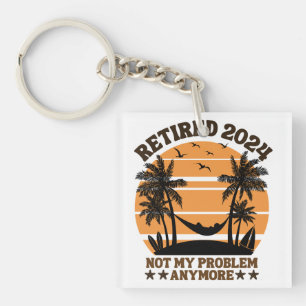 Retired 2024 Not My Problem Anymore Key Ring