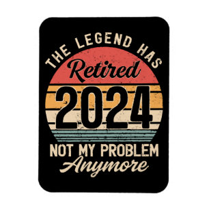 Retired 2024 Not My Problem Anymore Magnet