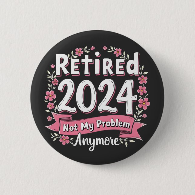 Retired 2024 Not my Problem Anymore Retirement  6 Cm Round Badge (Front)