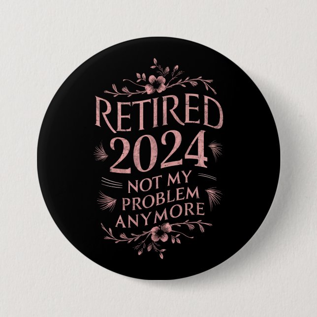 Retired 2024 Not My Problem Anymore Retirement  7.5 Cm Round Badge (Front)