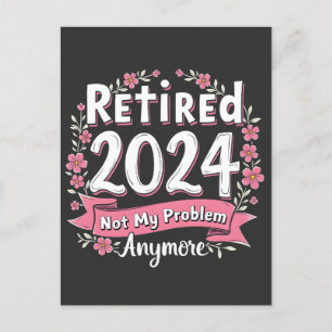 Retired 2024 Not my Problem Anymore Retirement Announcement Postcard