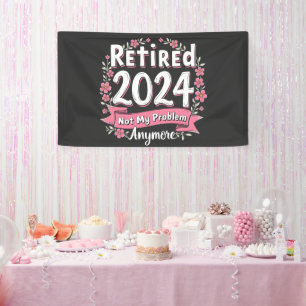 Retired 2024 Not my Problem Anymore Retirement Banner