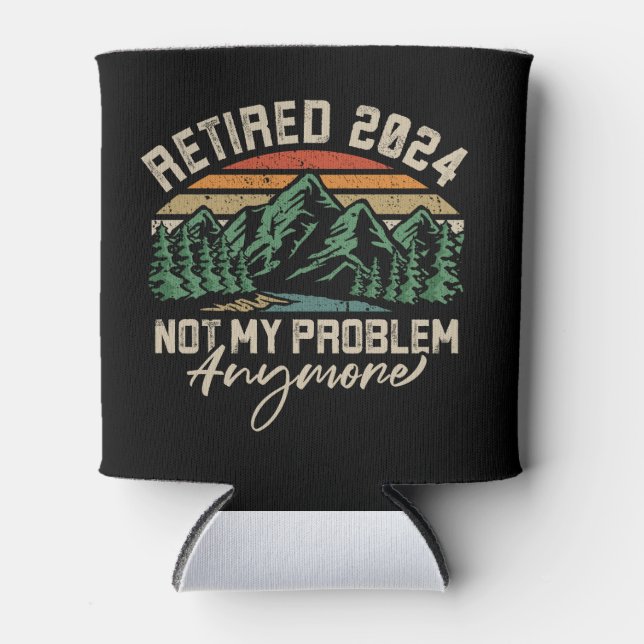 Retired 2024 Not My Problem Anymore Retirement Can Cooler (Front)