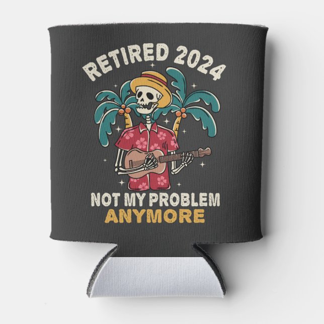 Retired 2024 Not My Problem Anymore Retirement Can Cooler (Front)