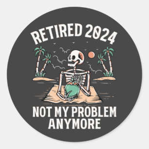 Retired 2024 Not My Problem Anymore Retirement Classic Round Sticker
