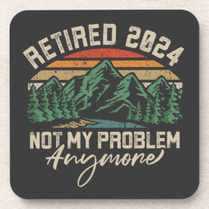 Retired 2024 Not My Problem Anymore Retirement Coaster