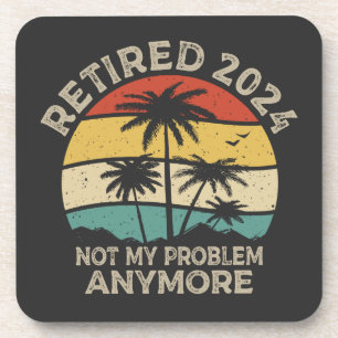 Retired 2024 Not My Problem Anymore Retirement Coaster